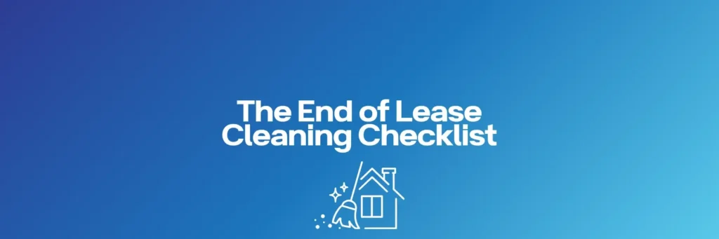 The End of Lease Cleaning Checklist