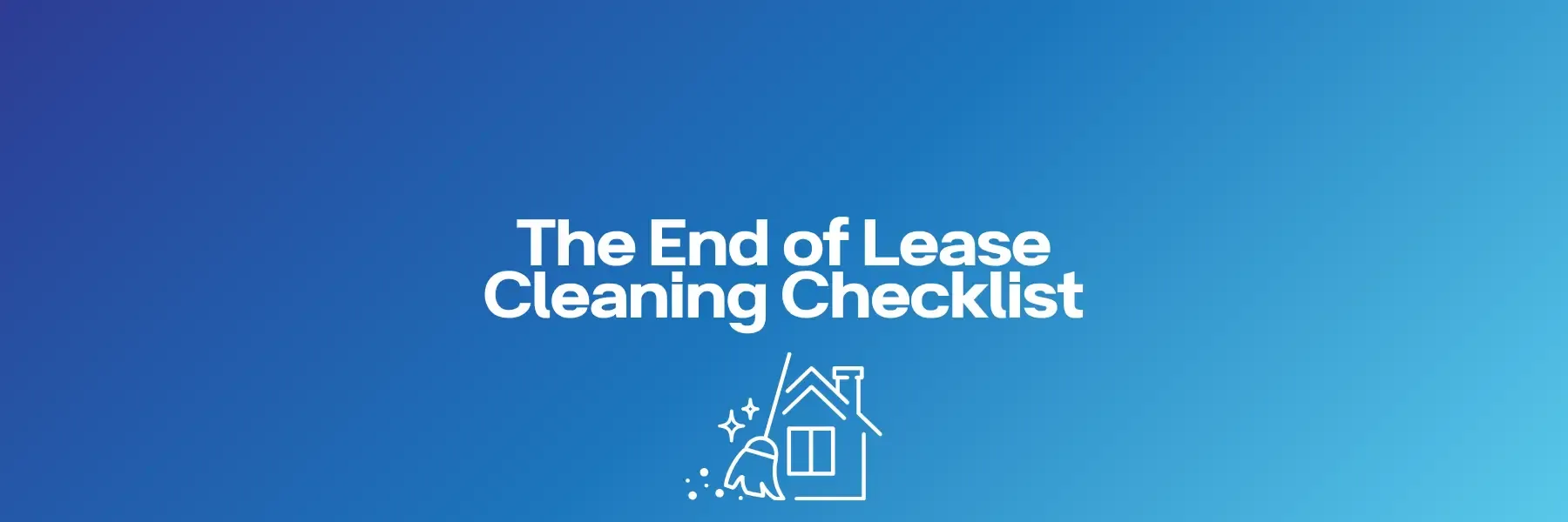 The End of Lease Cleaning Checklist